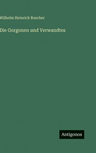 Die Gorgonen und Verwandtes
