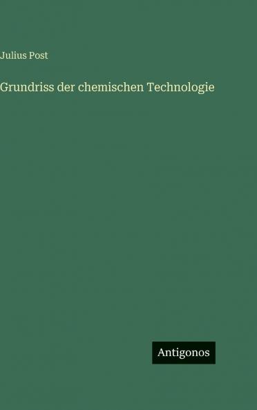 Grundriss der chemischen Technologie
