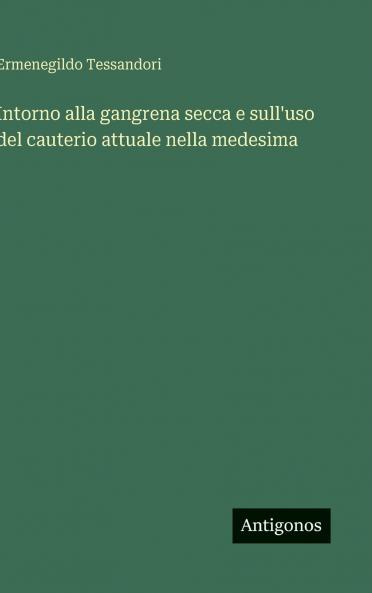 Intorno alla gangrena secca e sull'uso del cauterio attuale nella medesima