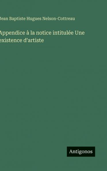 Appendice à la notice intitulée Une existence d'artiste