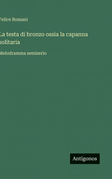 La testa di bronzo ossia la capanna solitaria
