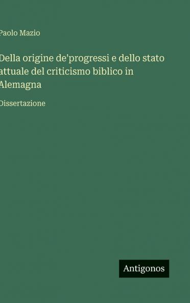 Della origine de'progressi e dello stato attuale del criticismo biblico in Alemagna