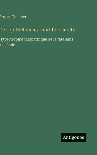 De l'epithélioma primitif de la rate