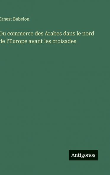 Du commerce des Arabes dans le nord de l'Europe avant les croisades