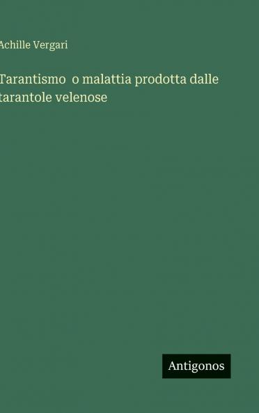 Tarantismo  o malattia prodotta dalle tarantole velenose