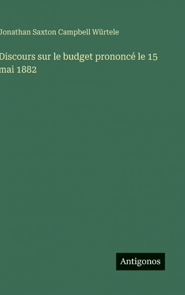 Discours sur le budget prononcé le 15 mai 1882