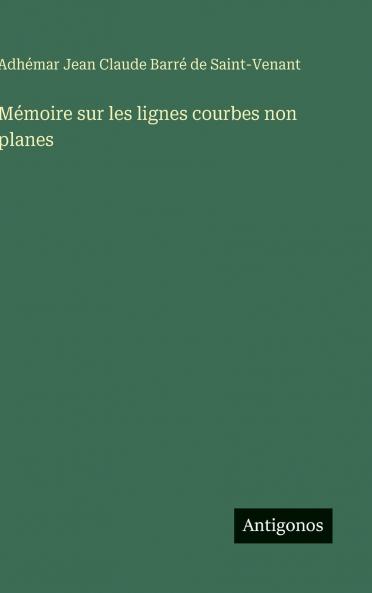 Mémoire sur les lignes courbes non planes