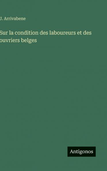 Sur la condition des laboureurs et des ouvriers belges