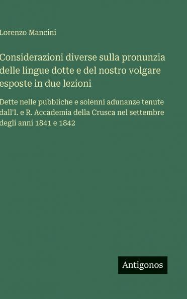 Considerazioni diverse sulla pronunzia delle lingue dotte e del nostro volgare esposte in due lezioni