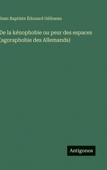 De la kénophobie ou peur des espaces (agoraphobie des Allemands)