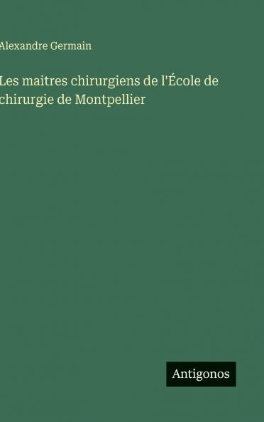 Les maitres chirurgiens de l'École de chirurgie de Montpellier