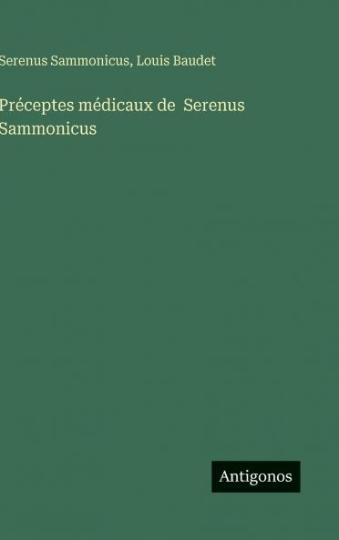 Préceptes médicaux de  Serenus Sammonicus