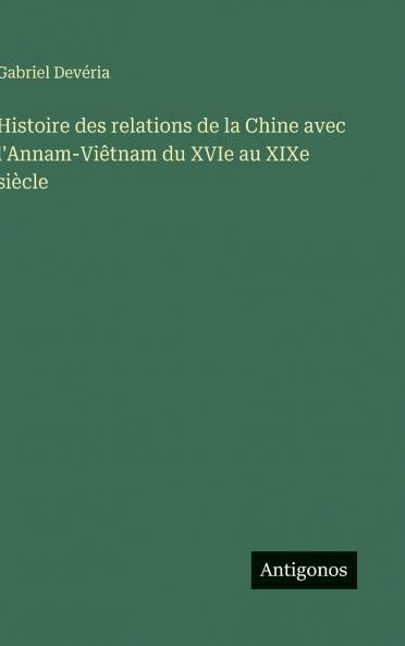 Histoire des relations de la Chine avec l'Annam-Viêtnam du XVIe au XIXe siècle