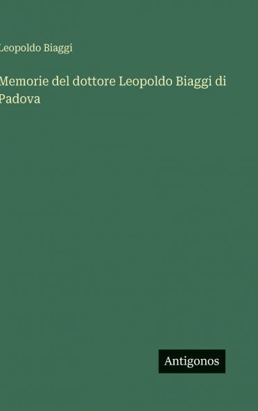 Memorie del dottore Leopoldo Biaggi di Padova