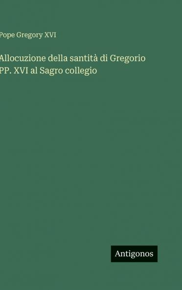 Allocuzione della santità di Gregorio PP. XVI al Sagro collegio