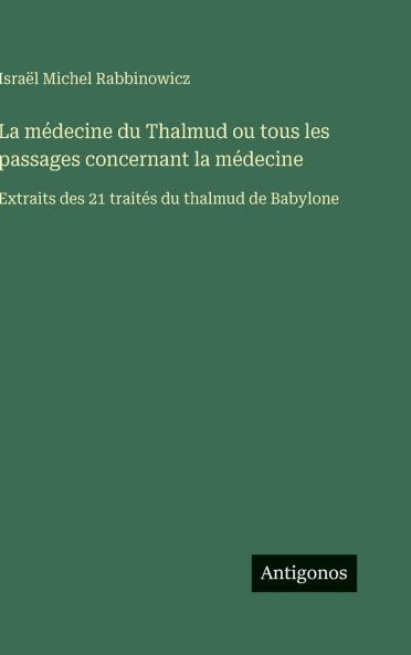La médecine du Thalmud ou tous les passages concernant la médecine