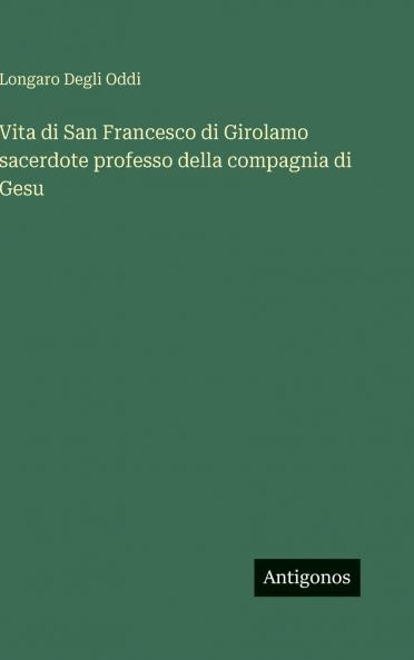 Vita di San Francesco di Girolamo sacerdote professo della compagnia di Gesu