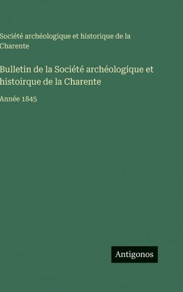 Bulletin de la Société archéologique et histoirque de la Charente