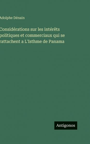 Considérations sur les intérêts politiques et commerciaux qui se rattachent a L'Isthme de Panama