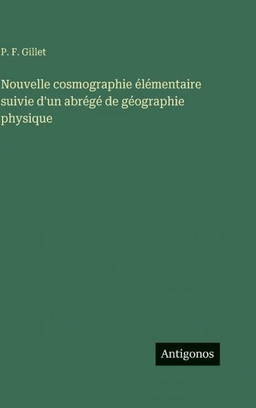 Nouvelle cosmographie élémentaire suivie d'un abrégé de géographie physique