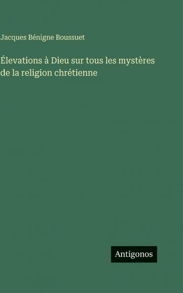 Élevations à Dieu sur tous les mystères de la religion chrétienne