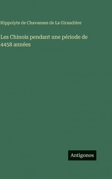 Les Chinois pendant une période de 4458 années