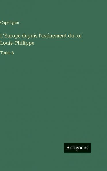 L'Europe depuis l'avénement du roi Louis-Philippe