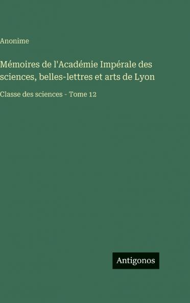 Mémoires de l'Académie Impérale des sciences belles-lettres et arts de Lyon