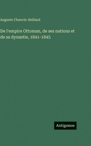 De l'empire Ottoman de ses nations et de sa dynastie 1841-1845