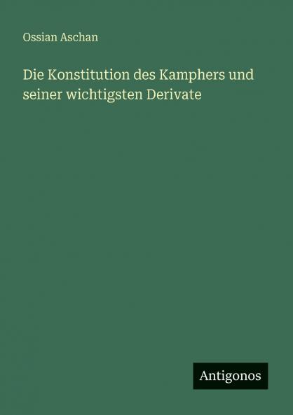 Die Konstitution des Kamphers und seiner wichtigsten Derivate