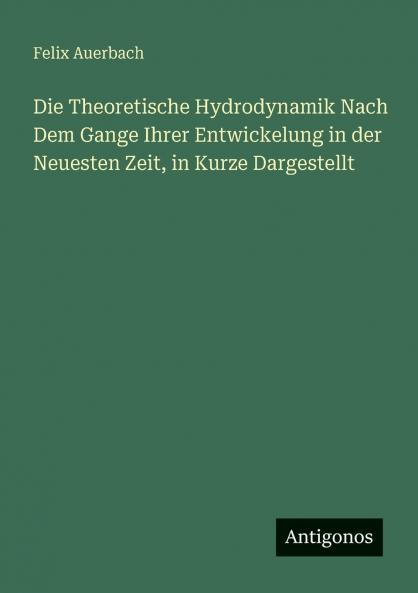 Die Theoretische Hydrodynamik Nach Dem Gange Ihrer Entwickelung in der Neuesten Zeit in Kurze Dargestellt