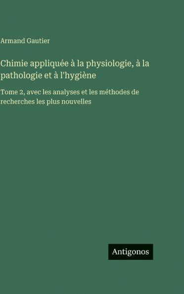 Chimie appliquée à la physiologie à la pathologie et à l'hygiène