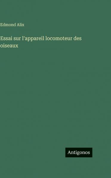 Essai sur l'appareil locomoteur des oiseaux