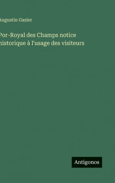 Por-Royal des Champs notice historique à l'usage des visiteurs