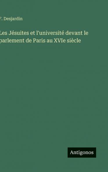 Les Jésuites et l'université devant le parlement de Paris au XVIe siècle