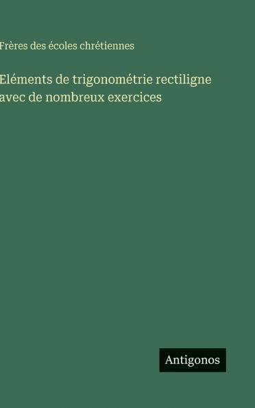 Eléments de trigonométrie rectiligne avec de nombreux exercices