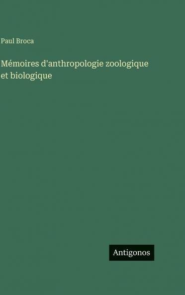 Mémoires d'anthropologie zoologique et biologique