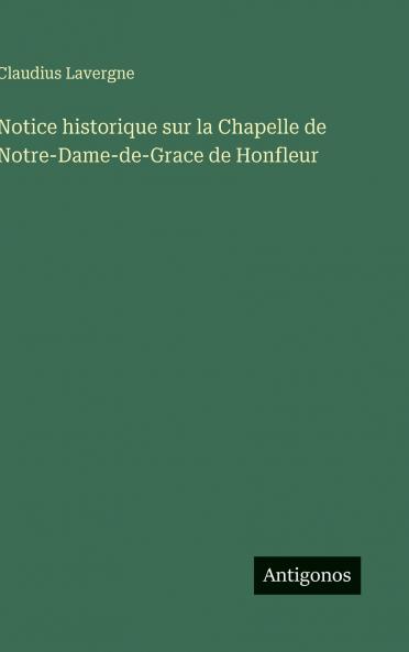 Notice historique sur la Chapelle de Notre-Dame-de-Grace de Honfleur