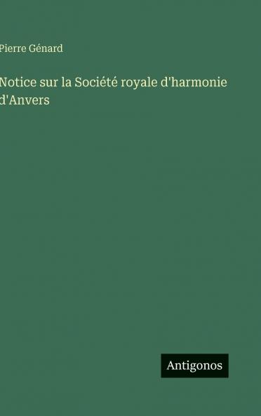 Notice sur la Société royale d'harmonie d'Anvers