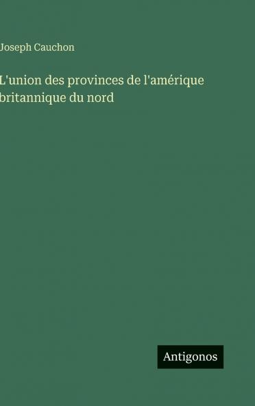 L'union des provinces de l'amérique britannique du nord