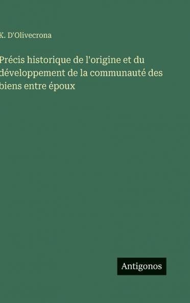 Précis historique de l'origine et du développement de la communauté des biens entre époux