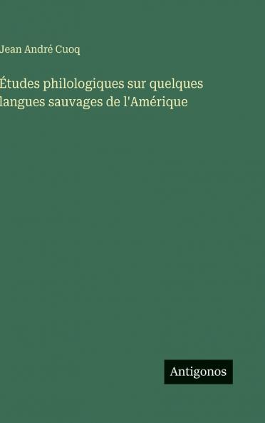 Études philologiques sur quelques langues sauvages de l'Amérique