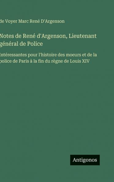 Notes de René d'Argenson Lieutenant général de Police