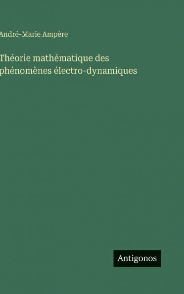Théorie mathématique des phénomènes électro-dynamiques