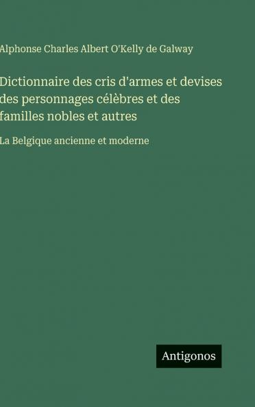 Dictionnaire des cris d'armes et devises des personnages célèbres et des familles nobles et autres