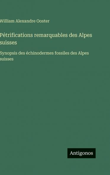 Pétrifications remarquables des Alpes suisses