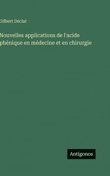 Nouvelles applications de l'acide phénique en médecine et en chirurgie