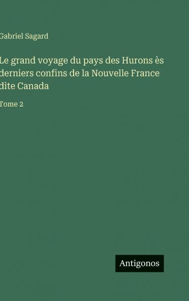 Le grand voyage du pays des Hurons ès derniers confins de la Nouvelle France dite Canada