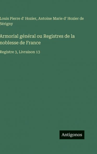 Armorial général ou Registres de la noblesse de France