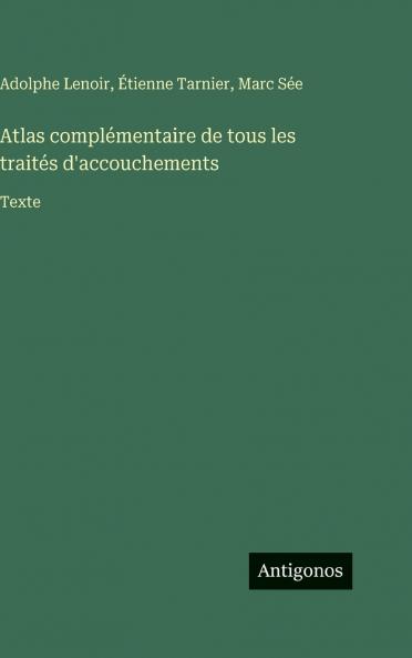 Atlas complémentaire de tous les traités d'accouchements
